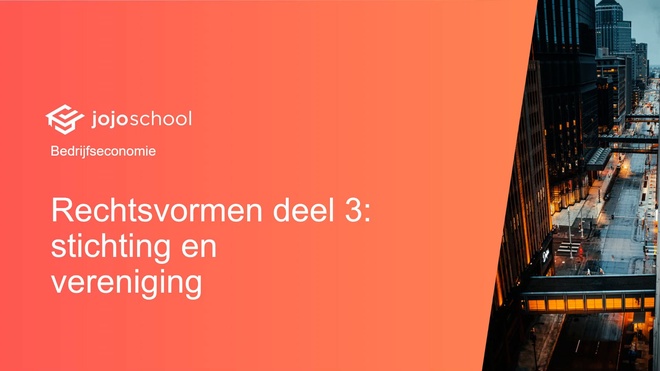 Rechtsvormen deel 3: stichting en vereniging