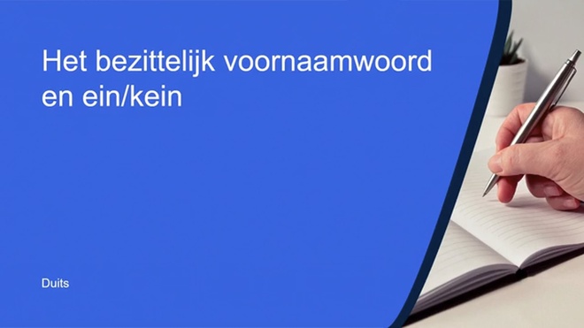 Het bezittelijk voornaamwoord en ein/kein