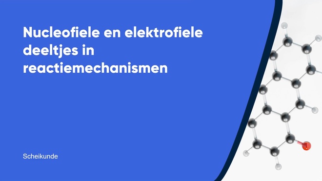 Nucleofiele en elektrofiele deeltjes in reactiemechanismen
