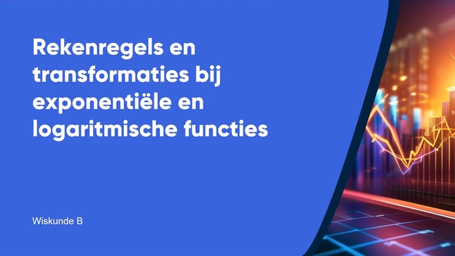 Rekenregels en transformaties bij exponentiële en logaritmische functies