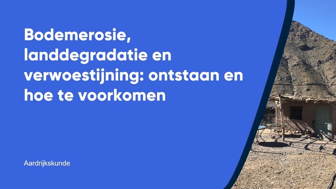 Bodemerosie, landdegradatie en verwoestijning: ontstaan en hoe te voorkomen