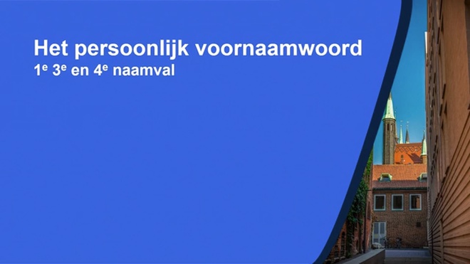 Het persoonlijk voornaamwoord 1e 3e en 4e naamval