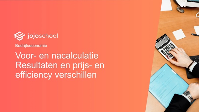 Voor- en nacalculatie Resultaten en prijs- en efficiency verschillen